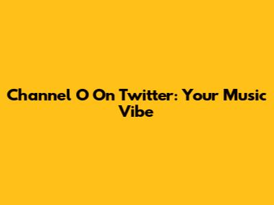 Channel O On Twitter: Your Music Vibe