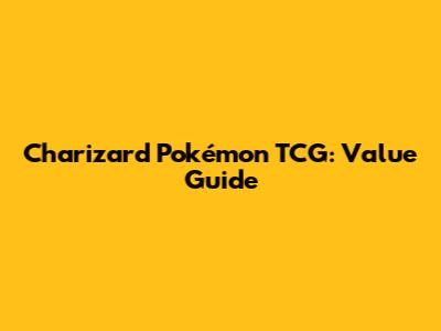 Charizard Pokémon TCG: Value Guide