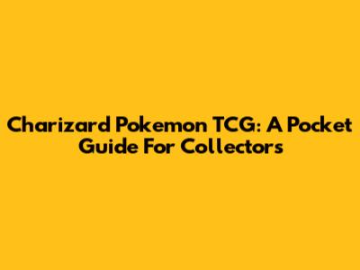 Charizard Pokemon TCG: A Pocket Guide For Collectors