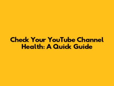 Check Your YouTube Channel Health: A Quick Guide