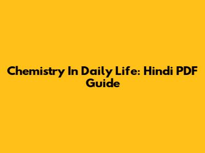Chemistry In Daily Life: Hindi PDF Guide