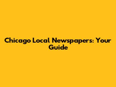 Chicago Local Newspapers: Your Guide