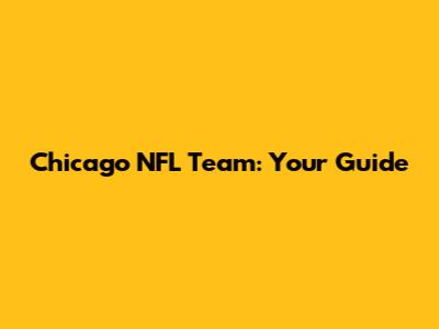 Chicago NFL Team: Your Guide