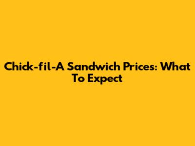 Chick-fil-A Sandwich Prices: What To Expect