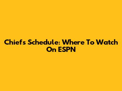 Chiefs Schedule: Where To Watch On ESPN