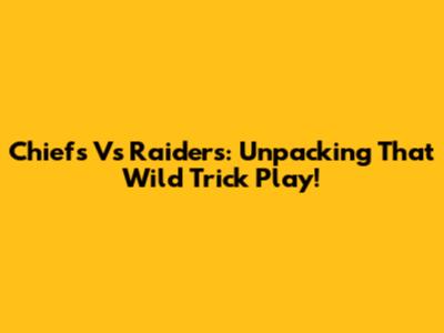 Chiefs Vs Raiders: Unpacking That Wild Trick Play!