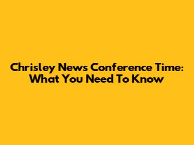 Chrisley News Conference Time: What You Need To Know