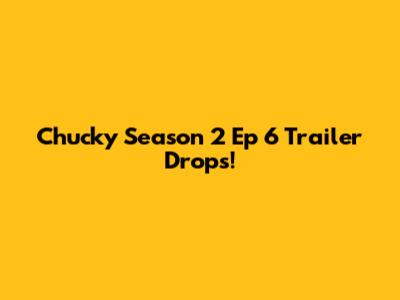 Chucky Season 2 Ep 6 Trailer Drops!