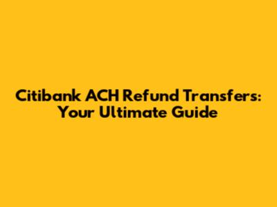 Citibank ACH Refund Transfers: Your Ultimate Guide