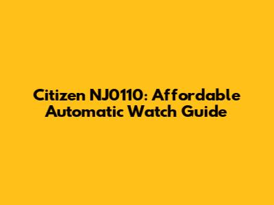 Citizen NJ0110: Affordable Automatic Watch Guide