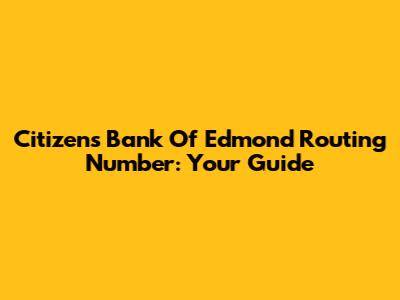 Citizens Bank Of Edmond Routing Number: Your Guide