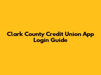 Clark County Credit Union App Login Guide