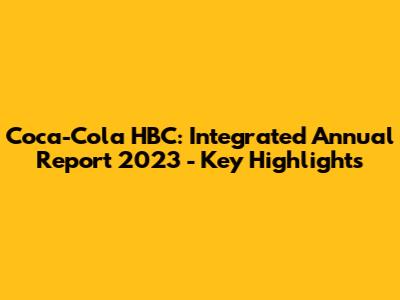 Coca-Cola HBC: Integrated Annual Report 2023 - Key Highlights