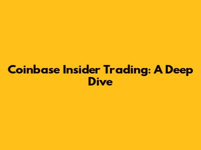 Coinbase Insider Trading: A Deep Dive