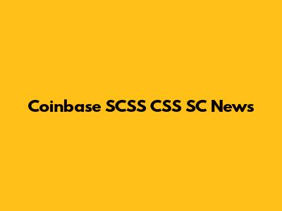 Coinbase SCSS CSS SC News