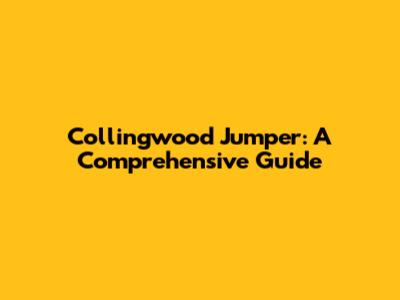 Collingwood Jumper: A Comprehensive Guide
