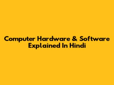 Computer Hardware & Software Explained In Hindi