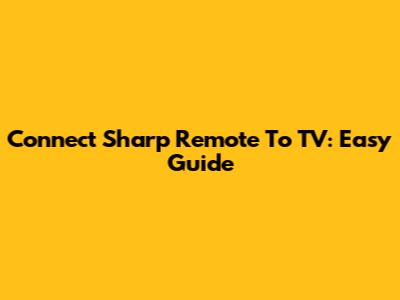 Connect Sharp Remote To TV: Easy Guide