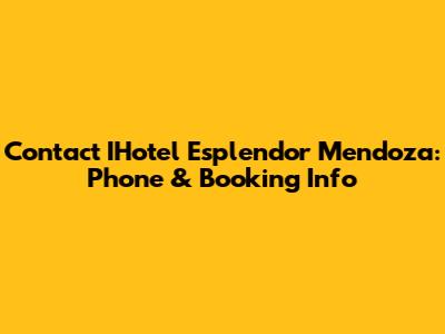 Contact IHotel Esplendor Mendoza: Phone & Booking Info