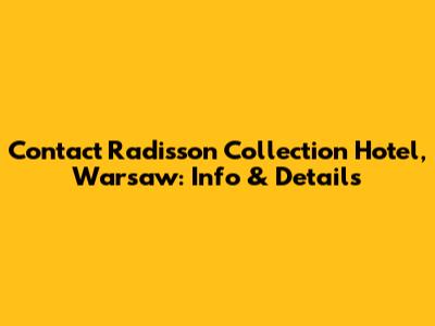 Contact Radisson Collection Hotel, Warsaw: Info & Details