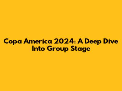Copa America 2024: A Deep Dive Into Group Stage