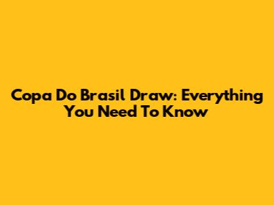 Copa Do Brasil Draw: Everything You Need To Know