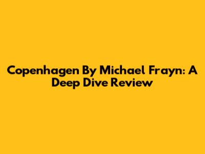 Copenhagen By Michael Frayn: A Deep Dive Review