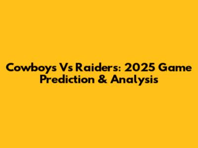 Cowboys Vs Raiders: 2025 Game Prediction & Analysis