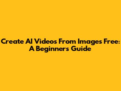 Create AI Videos From Images Free: A Beginner's Guide