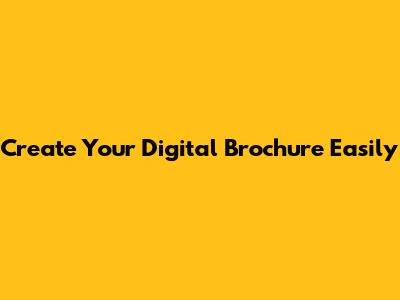 Create Your Digital Brochure Easily