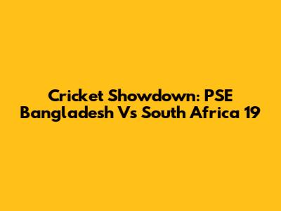 Cricket Showdown: PSE Bangladesh Vs South Africa '19