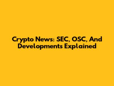 Crypto News: SEC, OSC, And Developments Explained