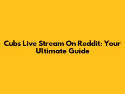 Cubs Live Stream On Reddit: Your Ultimate Guide
