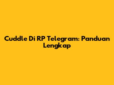 Cuddle Di RP Telegram: Panduan Lengkap
