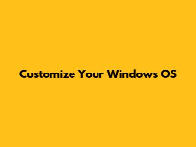 Customize Your Windows OS