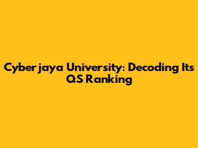 Cyberjaya University: Decoding Its QS Ranking