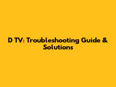 D TV: Troubleshooting Guide & Solutions