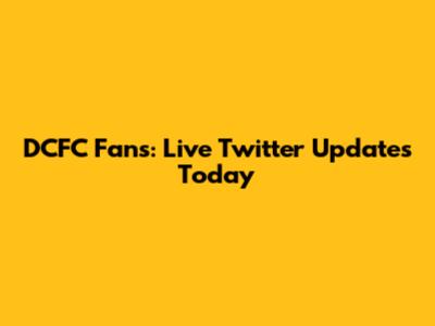 DCFC Fans: Live Twitter Updates Today