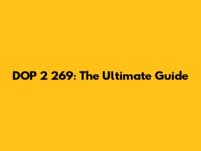 DOP 2 269: The Ultimate Guide