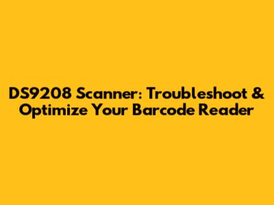DS9208 Scanner: Troubleshoot & Optimize Your Barcode Reader