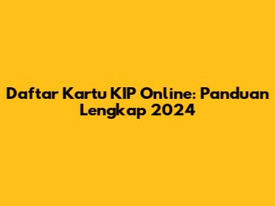 Daftar Kartu KIP Online: Panduan Lengkap 2024