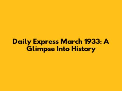 Daily Express March 1933: A Glimpse Into History