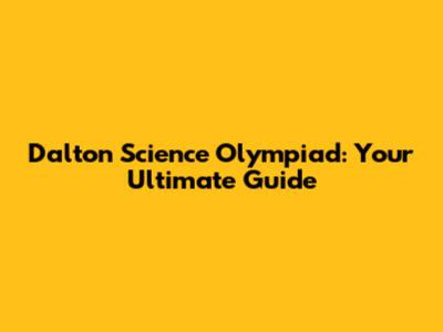Dalton Science Olympiad: Your Ultimate Guide