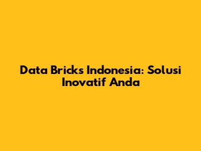Data Bricks Indonesia: Solusi Inovatif Anda