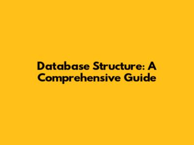 Database Structure: A Comprehensive Guide