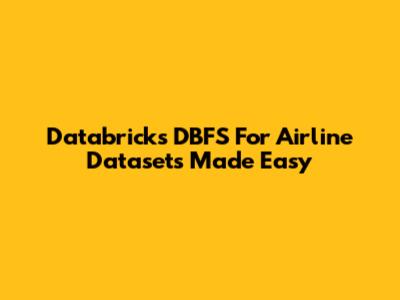 Databricks DBFS For Airline Datasets Made Easy