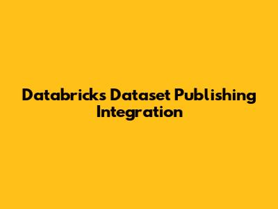 Databricks Dataset Publishing Integration