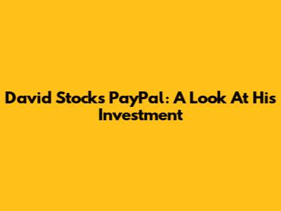David Stock's PayPal: A Look At His Investment