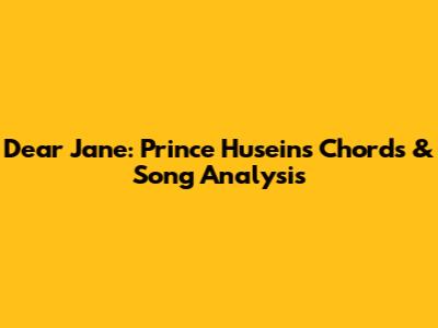 Dear Jane: Prince Husein's Chords & Song Analysis