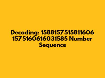 Decoding: 1588157515811606 1575160616031585 Number Sequence